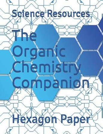 The Organic Chemistry Companion: Hexagon Paper by Science Resources 9781797876641