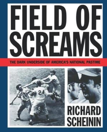 Field of Screams: The Dark Underside of America's National Pastime by Richard Scheinin 9780393311389