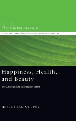 Happiness, Health, and Beauty by Debra Dean Murphy 9781498236379