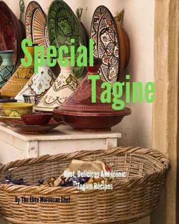 Special Tagine: Best and iconic Moroccan Tagine recipes by Elite Moroccan Chefs 9798583117802