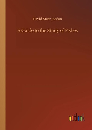 A Guide to the Study of Fishes by David Starr Jordan 9783734012402