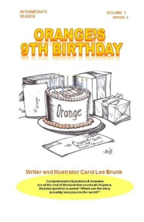 Orange's 9th Birthday Volume 1 2nd Edition: Orange's 9th Birthday Volume 1 2nd Edition by Carol Lee Brunk 9781544219974