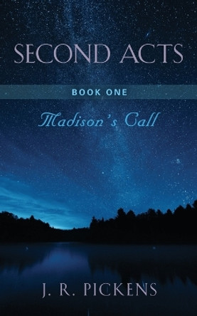 Second Acts - Book One: Madison's Call by J R Pickens 9781647199166