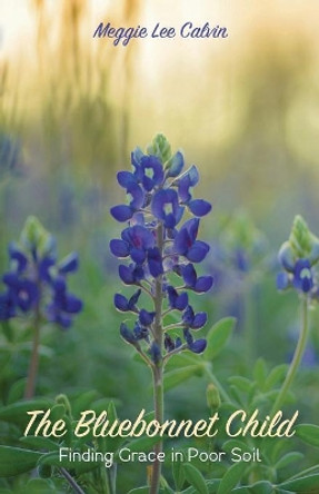 The Bluebonnet Child by Meggie Lee Calvin 9781532619595