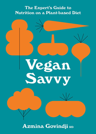 Vegan Savvy: The expert's guide to nutrition on a plant-based diet by Azmina Govindji