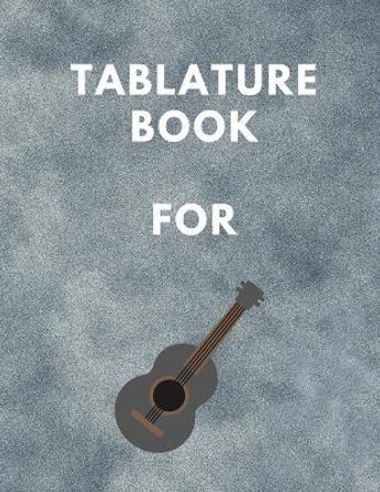 Tablature Book For Guitar: Guitar Tab Book For Kids And Adults, Birthday Gift, 150pages, &quot;8.5x11&quot;in, Soft Cover, Matte Finish by Mr Global Mk 9798603538129