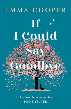 If I Could Say Goodbye: an unforgettable story of love and the power of family by Emma Cooper