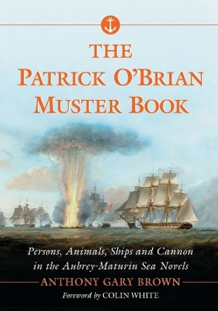 The Patrick O'Brian Muster Book: Persons, Animals, Ships and Cannon in the Aubrey-Maturin Sea Novels by Anthony Gary Brown 9780786493852