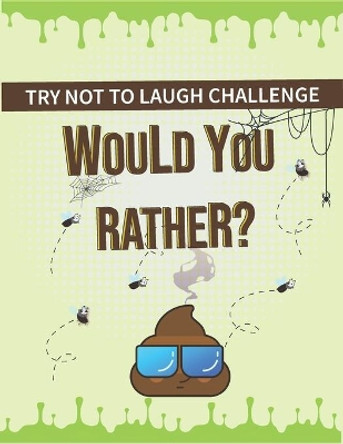 Try Not to Laugh Challenge - Would You Rather?: Would you rather books for kids try not to laugh challenge, The Book of Challenging Choices, silly, and Hilarious for Girls and Boys and teens by Blvdbook Publishing 9798642596890