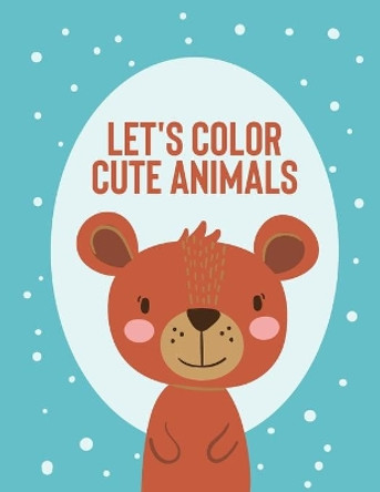 Let's Color Cute Animals: A Children's Coloring Book Of Adorable Animals, Lovely Illustrations Of Animals To Color by Cva Publishing 9798674880813