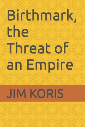 Birthmark, the Thread of an Empire by Jim Koris 9798642576694