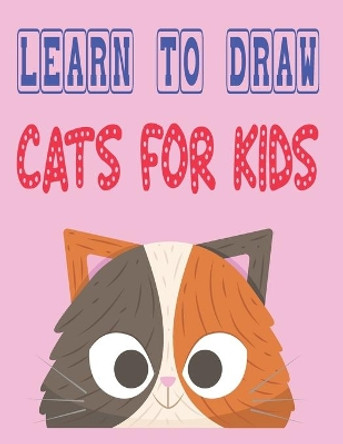 learn to draw cats for kids: how to draw cute animals how to draw for kids step by step draw easy techniques 100 page 8.5 x 0.3 x 11 inches by Children Art Publishing 9798643356356