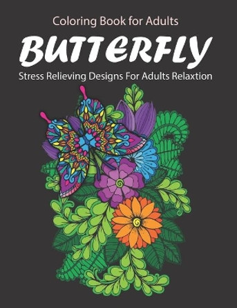 Butterfly Coloring Book For Adults: Stress Relieving Butterfly Designs for Adults Relaxation by Kaj Printing 9798686075627