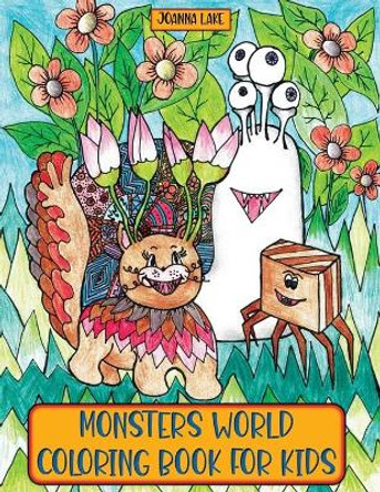 Monsters World Coloring Book for Kids: Hand-drawn cute and creepy little creatures in colouring activity for girls and boys by Joanna Lake 9798705485383
