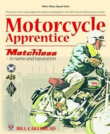 Motorcycle Apprentice: Matchless - In Name & Reputation by Bill Cakebread 9781787110496