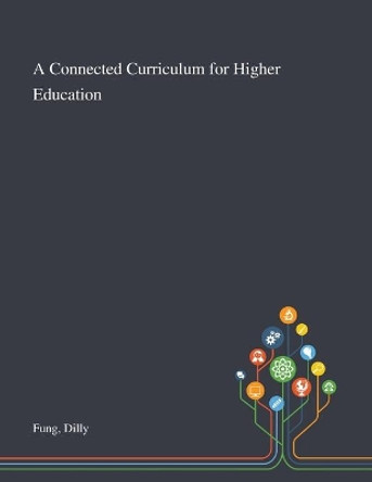 A Connected Curriculum for Higher Education by Dilly Fung 9781013287664