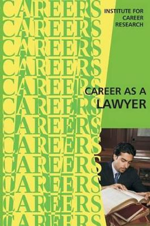 Career as a Lawyer by Institute for Career Research 9781523300723