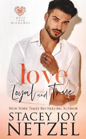 Love Loyal and True by Stacey Joy Netzel 9781939143754