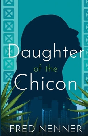 Daughter of the Chicon by Fred Nenner 9798681379386