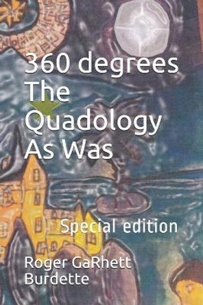 360 degrees The Quadology As Was by Roger Garhett Burdette 9781795048576