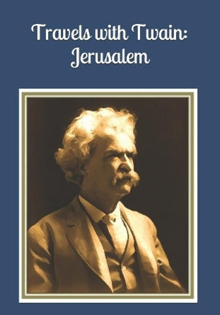 Travels with Twain: Jerusalem: An extra-large print senior reader book of edited excerpts from &quot;The Innocents Abroad&quot; plus coloring pages by Celia Ross 9798556429772