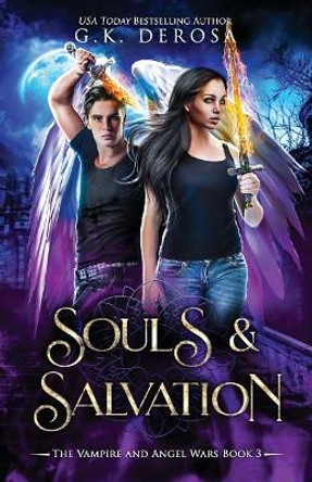 Souls & Salvation: The Vampire and Angel Wars Book 3 by G K DeRosa 9781791616977