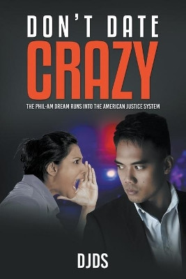 Don't Date Crazy: The Phil-Am Dream Runs Into The American System by Djds 9781646205196