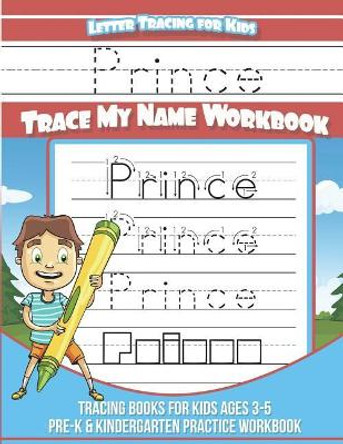 Prince Letter Tracing for Kids Trace my Name Workbook: Tracing Books for Kids ages 3 - 5 Pre-K & Kindergarten Practice Workbook by Yolie Davis 9781722854911