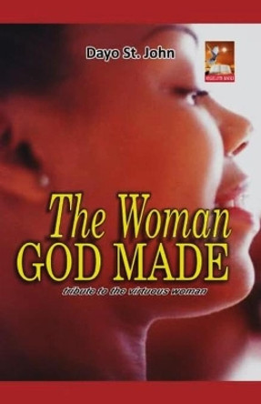 The Woman God Made: Tribute to the Virtuous Woman by Dayo St John 9781689433792