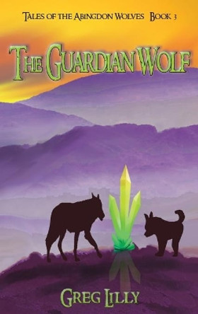 The Guardian Wolf by Greg Lilly 9781937556150