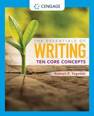 The Essentials of Writing: Ten Core Concepts (w/ MLA9E Update) by Robert Yagelski