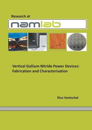 Vertical Gallium Nitride PowerDevices: Fabrication and Characterisation by Rico Hentschel 9783752641769