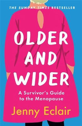 Older and Wider: A Survivor's Guide to the Menopause by Jenny Eclair