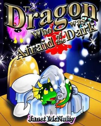 The Dragon Who was Afraid of the Dark: A gorgeous, children's picture, rhyming book perfect for bedtime; for ages 2-8 by Janet McNulty 9781941488362