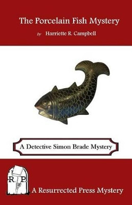 The Porcelain Fish Mystery: A Detective Simon Brade Mystery by Harriette R Campbell 9781943403226
