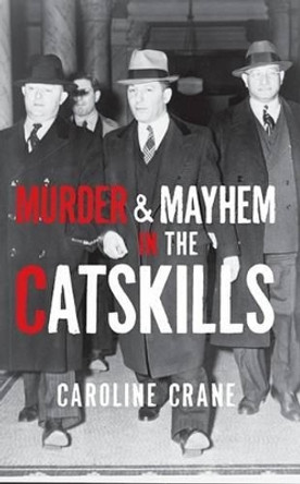 Murder & Mayhem in the Catskills by Caroline Crane 9781596295483