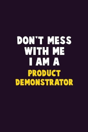 Don't Mess With Me, I Am A Product Demonstrator: 6X9 Career Pride 120 pages Writing Notebooks by Emma Loren 9781656612496