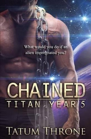 Chained: Titan Year 5 by Tatum Throne 9781910899342