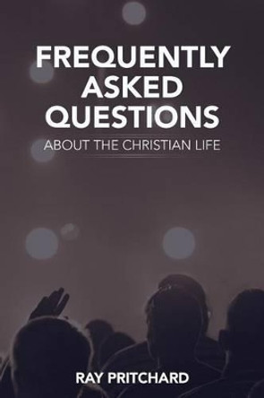 Frequently Asked Questions About the Christian Life by Ray Pritchard 9781943133314