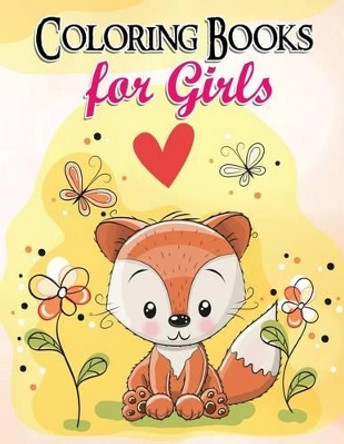 Gorgeous Coloring Book for Girls: The Really Best Relaxing Colouring Book for Girls 2017 (Cute, Animal, Dog, Cat, Elephant, Rabbit, Owls, Bears, Kids Coloring Books Ages 2-4, 4-8, 9-12) by Coloring Books for Girls 9781540624741