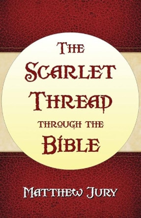 The Scarlet Thread Through the Bible by Matthew Jury 9781630730390