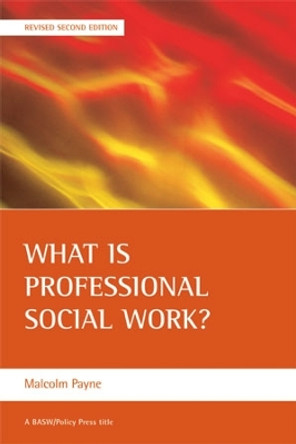 What is professional social work? Malcolm Payne (Emeritus Professor, Manchester Metropolitan University) 9781861347046