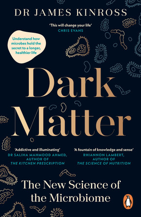 Dark Matter: The New Science of the Microbiome by James Kinross 9780241544006