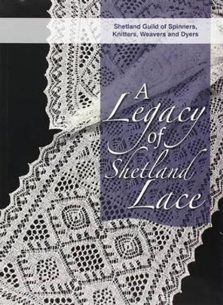 A Legacy of Shetland Lace by Shetland Guild of Spinners 9781904746768