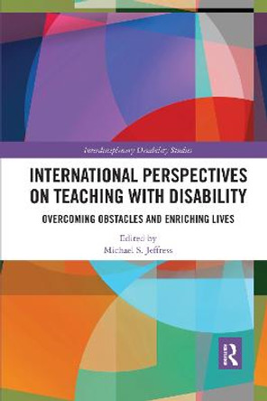 International Perspectives on Teaching with Disability: Overcoming Obstacles and Enriching Lives by Michael Jeffress