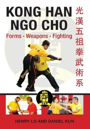 Kong Han Ngo Cho: Forms Weapons Fighting by Henry Lo 9781943155163