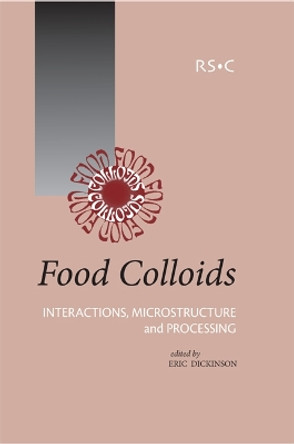 Food Colloids: Interactions, Microstructure and Processing by Eric Dickinson 9780854046386