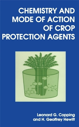 Chemistry and Mode of Action of Crop Protection Agents by Leonard G. Copping 9780854045594