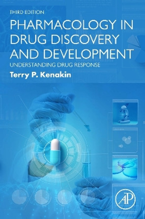 Pharmacology in Drug Discovery and Development: Understanding Drug Response by Terry P. Kenakin 9780443141249