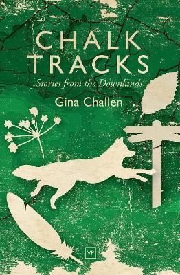 Chalk Tracks: Stories from the Downlands by Gina Challen 9781912436224